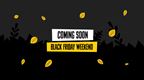 Coming Soon Black Friday Weekend 2025